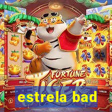 estrela bad