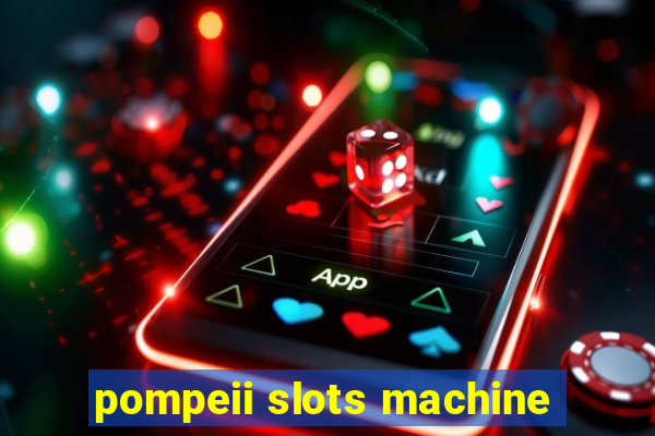 pompeii slots machine