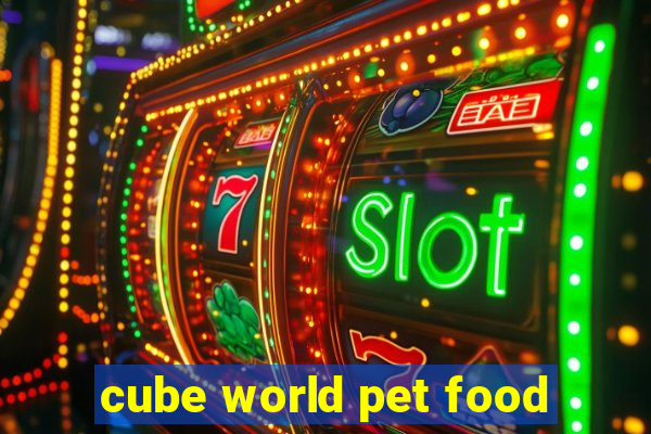 cube world pet food