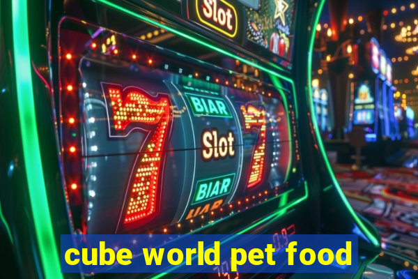 cube world pet food