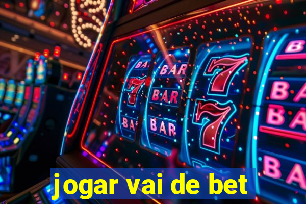 jogar vai de bet