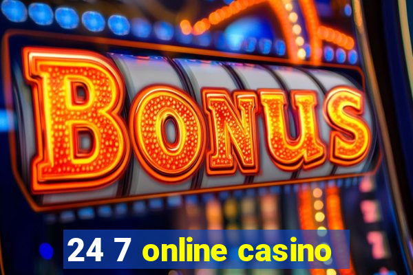 24 7 online casino