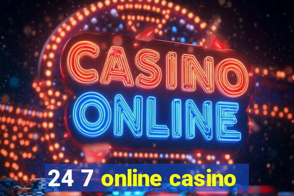 24 7 online casino