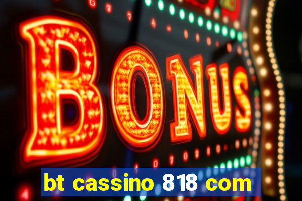 bt cassino 818 com