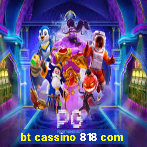 bt cassino 818 com