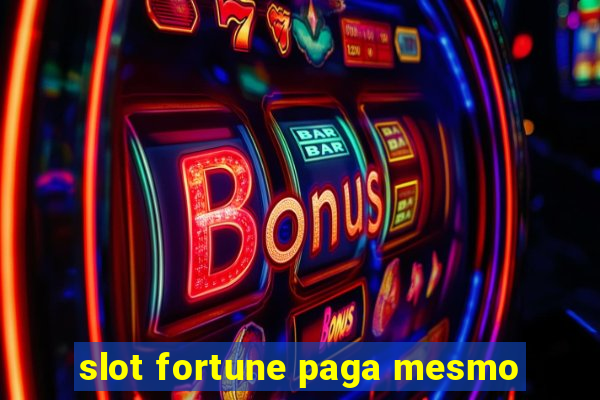 slot fortune paga mesmo