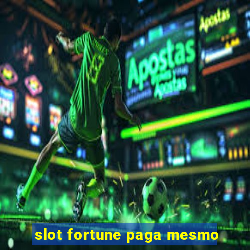 slot fortune paga mesmo