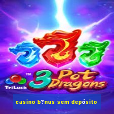 casino b?nus sem depósito