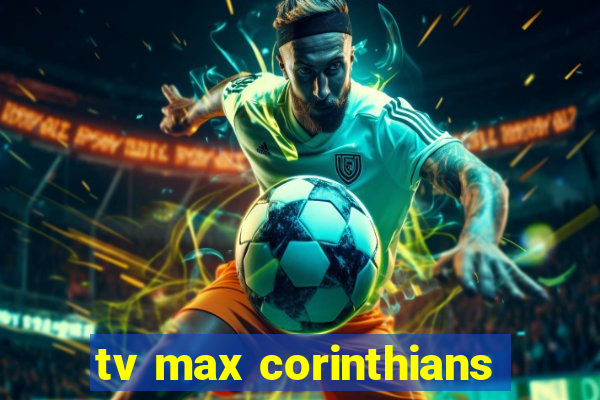 tv max corinthians