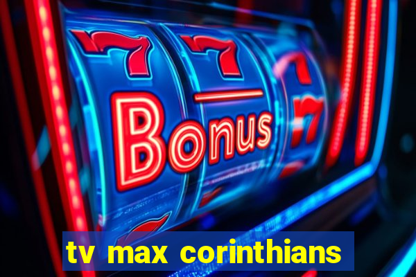 tv max corinthians