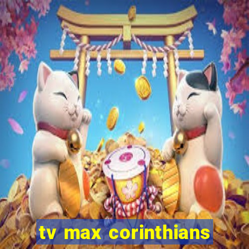 tv max corinthians