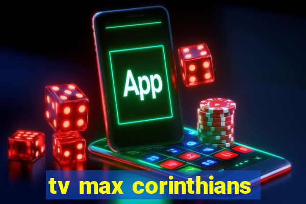 tv max corinthians