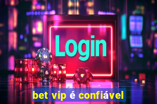 bet vip é confiável