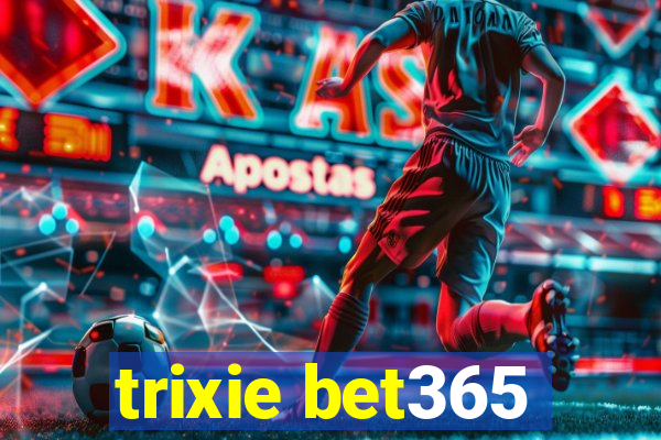 trixie bet365