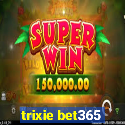 trixie bet365