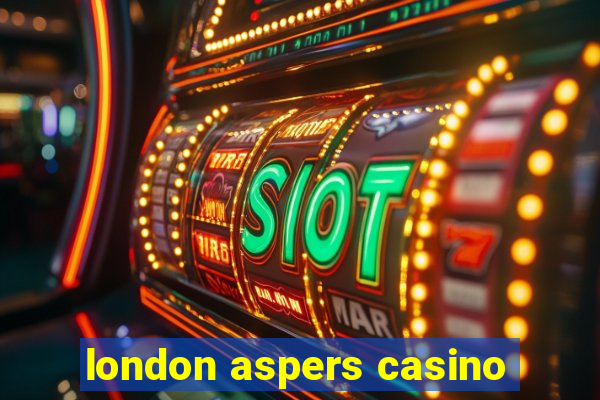 london aspers casino