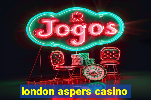 london aspers casino