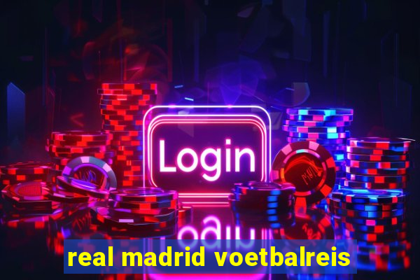 real madrid voetbalreis