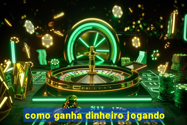 como ganha dinheiro jogando