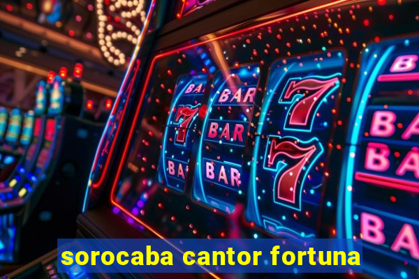 sorocaba cantor fortuna