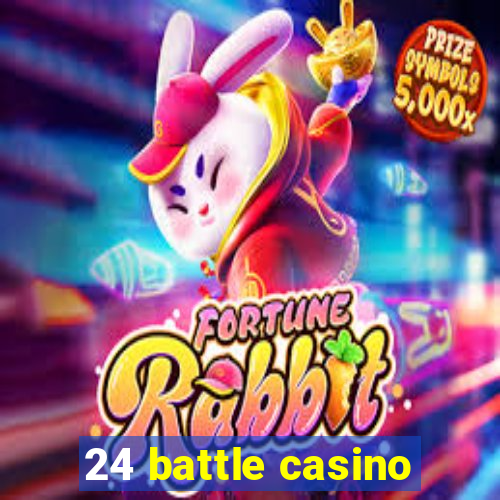 24 battle casino