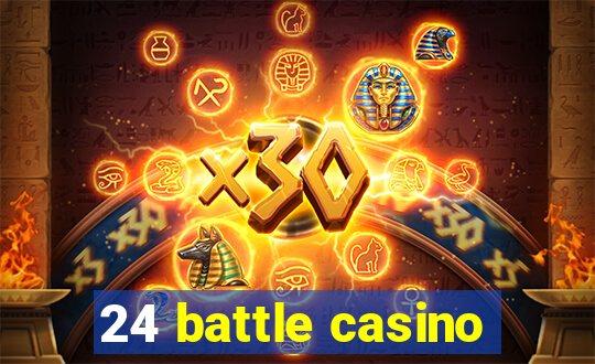 24 battle casino