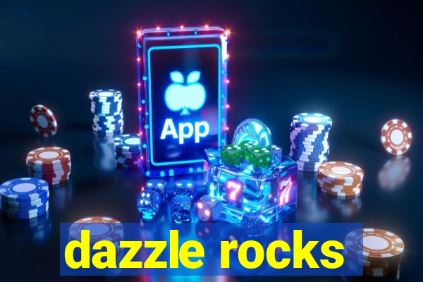 dazzle rocks