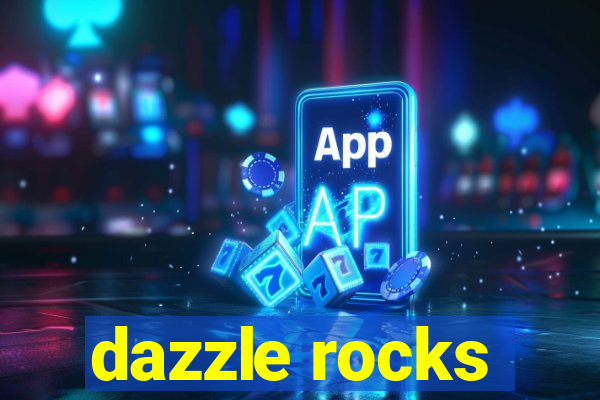 dazzle rocks