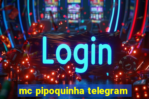 mc pipoquinha telegram