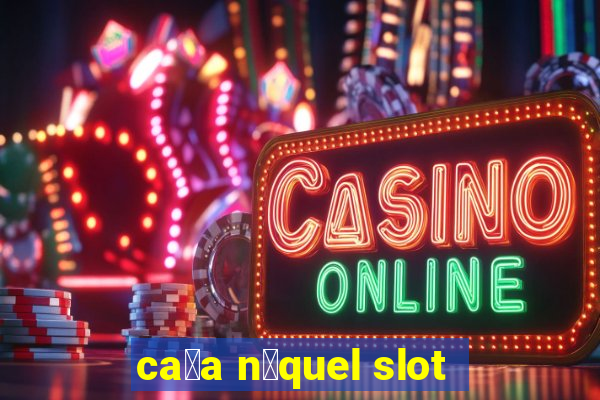 ca莽a n铆quel slot