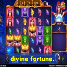 divine fortune.