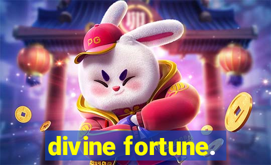 divine fortune.