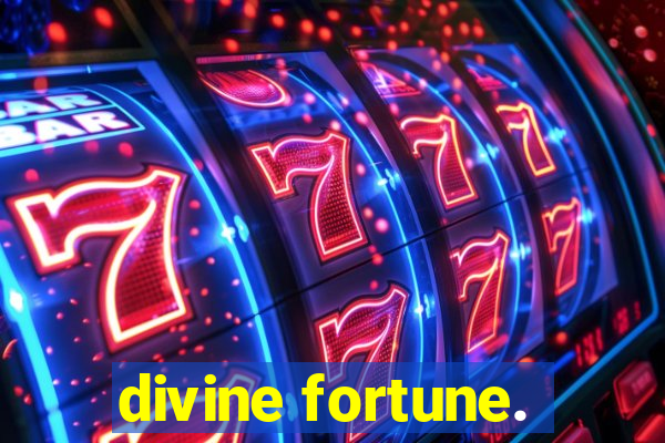 divine fortune.