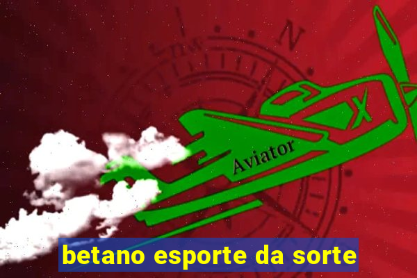 betano esporte da sorte