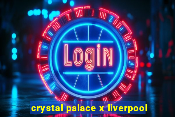 crystal palace x liverpool