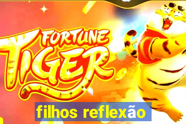 filhos reflexão