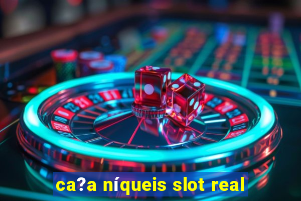 ca?a níqueis slot real