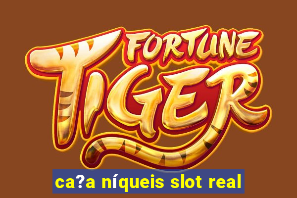 ca?a níqueis slot real