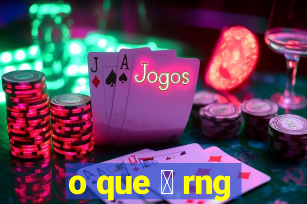 o que 茅 rng