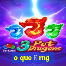 o que 茅 rng