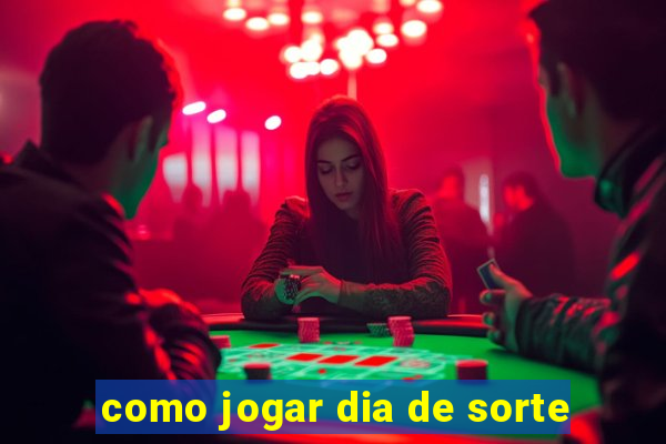 como jogar dia de sorte