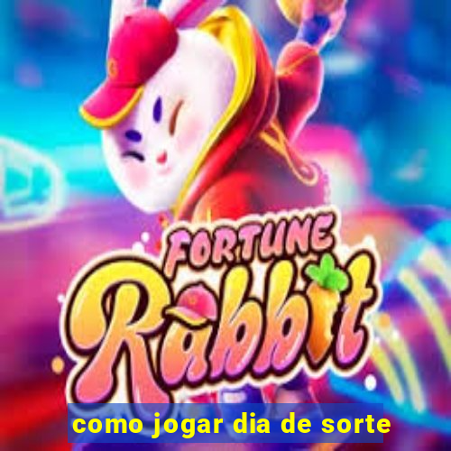 como jogar dia de sorte