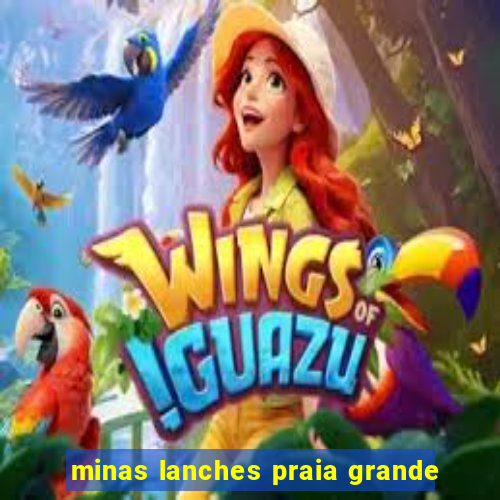 minas lanches praia grande