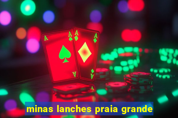 minas lanches praia grande