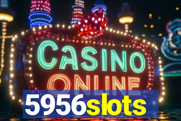 5956slots