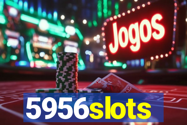 5956slots