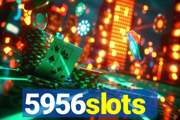 5956slots