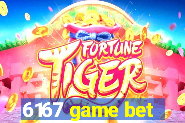 6167 game bet