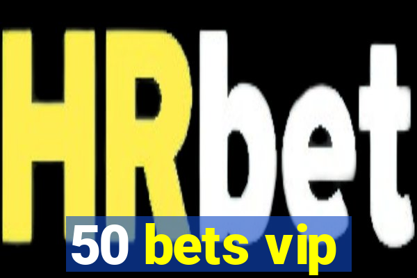 50 bets vip