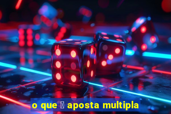 o que 茅 aposta multipla